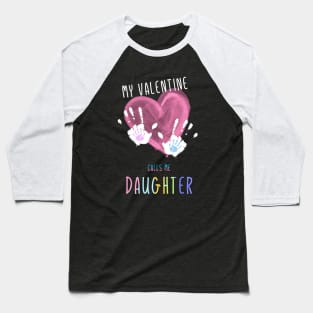 My Valentine Calls Me Daughter for family Baseball T-Shirt